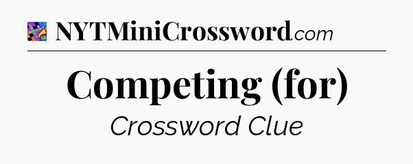 Competing (for) Crossword Clue