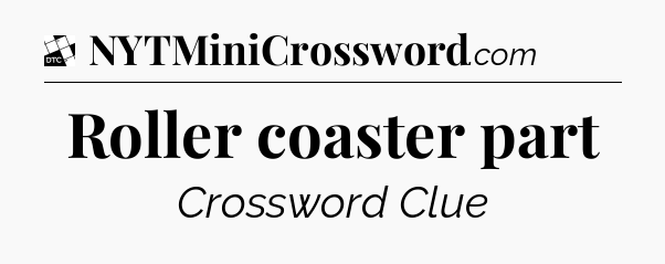 Roller coaster part - Daily Themed Classic Crossword
