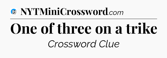 One of three on a trike Crossword Clue