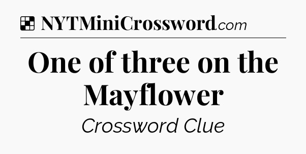 Solution: One of three on the Mayflower - NYT Crossword