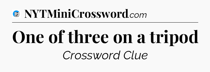 One of three on a tripod Crossword Clue