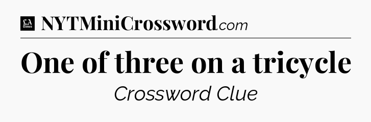 One of three on a tricycle - LA Times Crossword