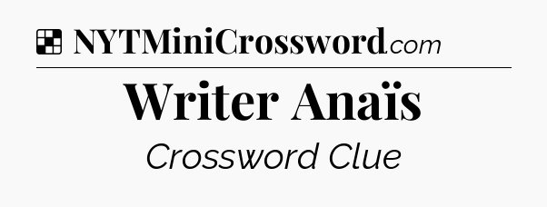 Solution: Writer Anaïs - NYT Crossword