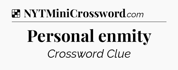 Solution: Personal enmity - NYT Crossword