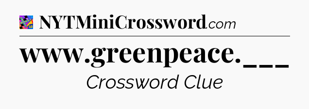 www.greenpeace.___ Crossword Clue