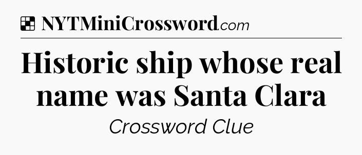 Solution: Historic ship whose real name was Santa Clara - NYT Crossword