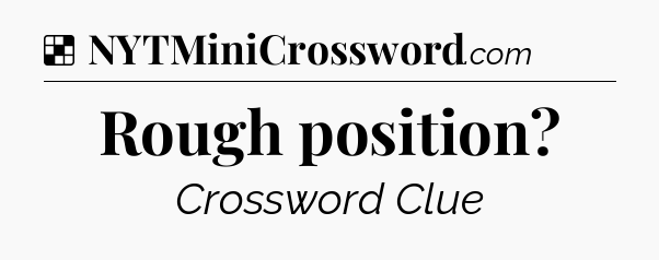 Solution: Rough position - NYT Crossword