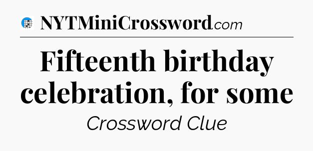 Fifteenth birthday celebration, for some Crossword Clue