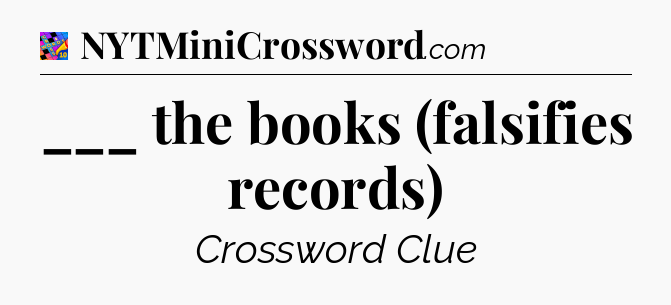___ the books (falsifies records) Crossword Clue