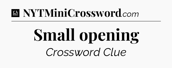 Small opening - LA Times Crossword