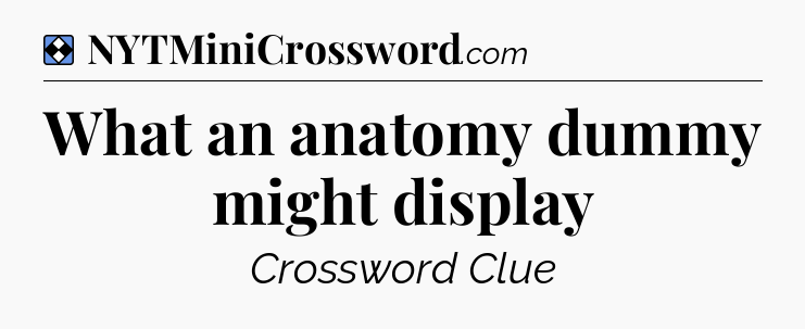 Solution: What an anatomy dummy might display - NYT Mini Crossword