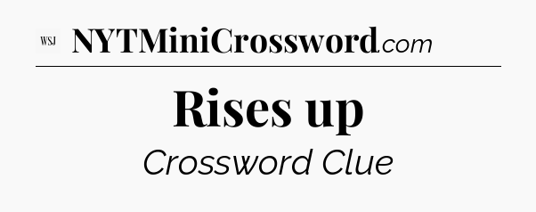 Rises up - WSJ Crossword