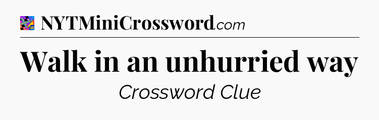 Walk in an unhurried way Crossword Clue