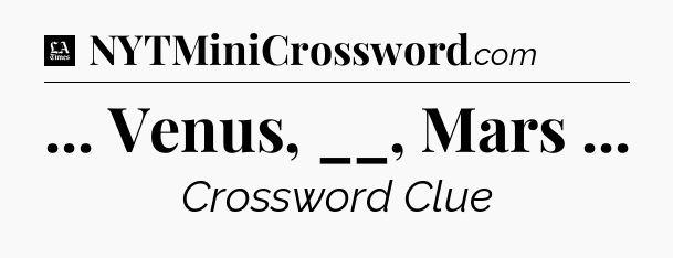 ... Venus, __, Mars  - LA Times Crossword