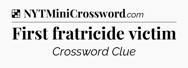 Solution: First fratricide victim - NYT Crossword