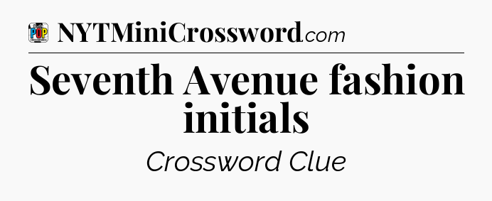 Seventh Avenue fashion initials Crossword Clue