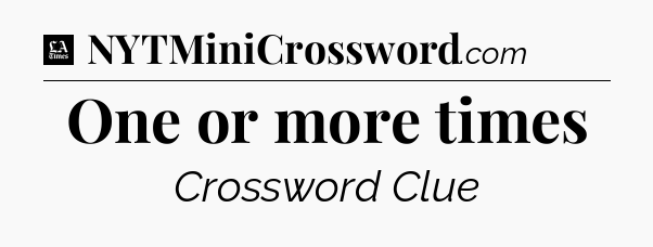 One or more times - LA Times Crossword