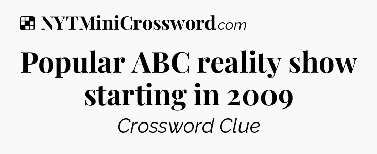 Solution: Popular ABC reality show starting in 2009 - NYT Crossword