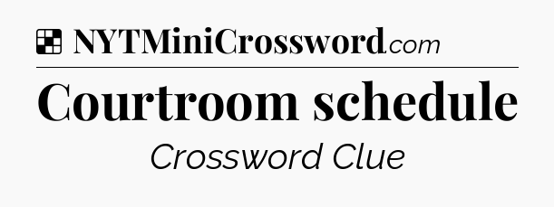 Solution: Courtroom schedule - NYT Crossword