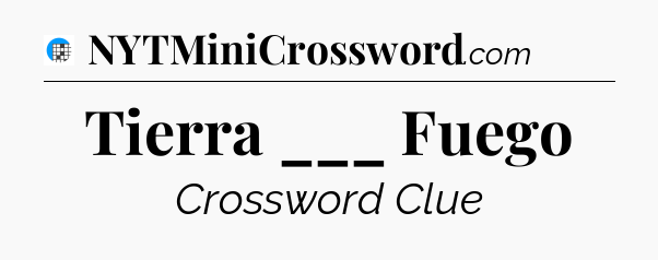 Tierra ___ Fuego Crossword Clue