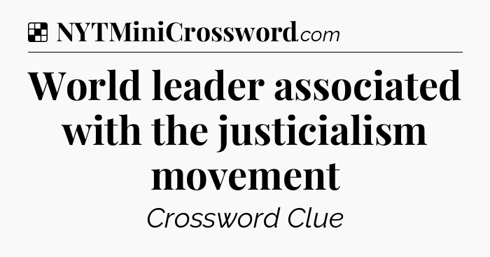 Solution: World leader associated with the justicialism movement - NYT Crossword