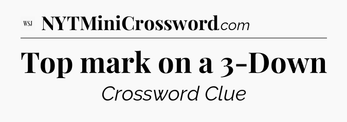 Top mark on a 3-Down - WSJ Crossword