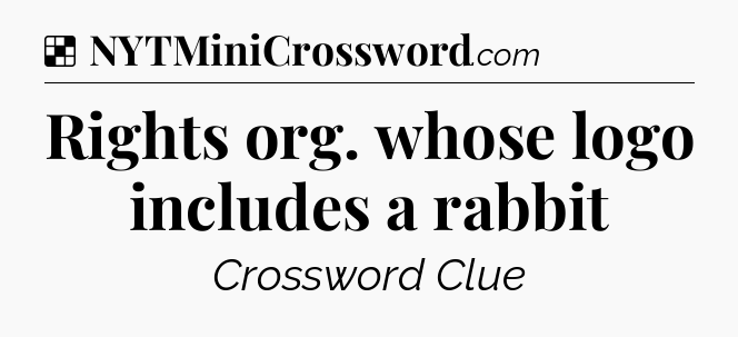 Solution: Rights org. whose logo includes a rabbit - NYT Crossword