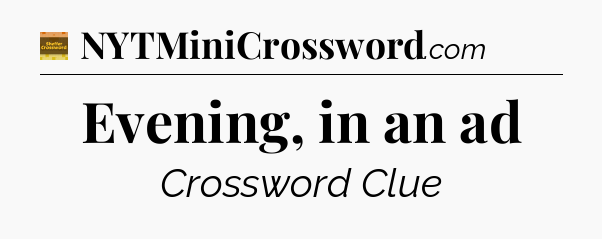 Evening, in an ad crossword clue Eugene Sheffer