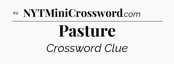 Pasture - WSJ Crossword