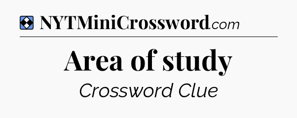 Solution: Area of study - NYT Mini Crossword