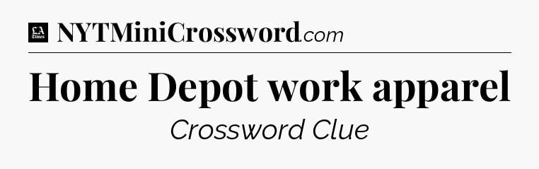 Home Depot work apparel - LA Times Crossword