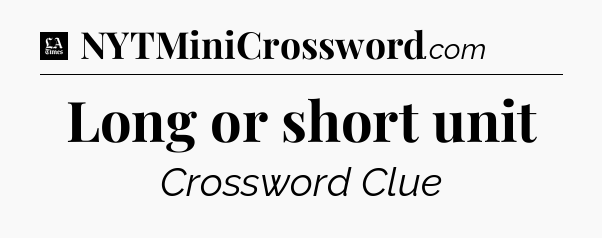 Long or short unit - LA Times Crossword