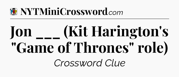 Jon ___ (Kit Harington's 