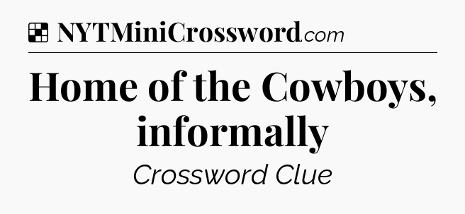 Solution: Home of the Cowboys, informally - NYT Crossword