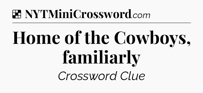 Solution: Home of the Cowboys, familiarly - NYT Crossword
