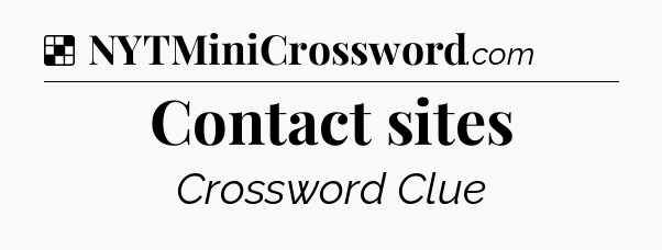 Solution: Contact sites - NYT Crossword