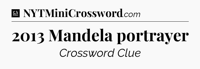 2013 Mandela portrayer - LA Times Crossword