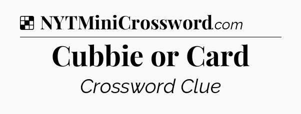 Solution: Cubbie or Card - NYT Crossword