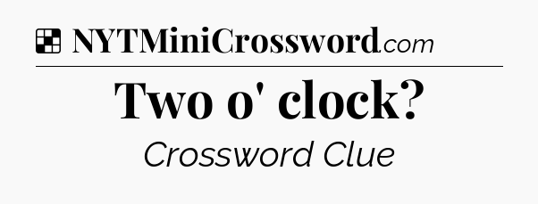 Solution: Two o' clock - NYT Crossword