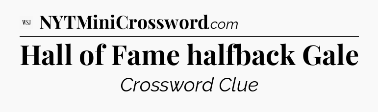 Hall of Fame halfback Gale - WSJ Crossword