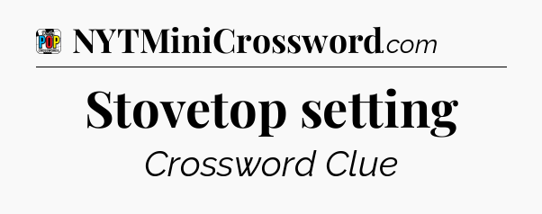 Stovetop setting Crossword Clue