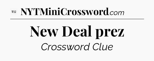 New Deal prez - WSJ Crossword