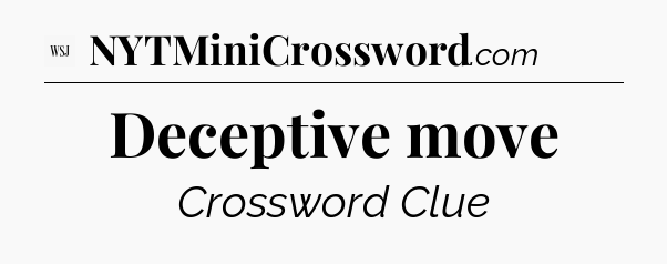 Deceptive move - WSJ Crossword