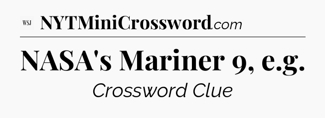 NASA's Mariner 9, e.g - WSJ Crossword