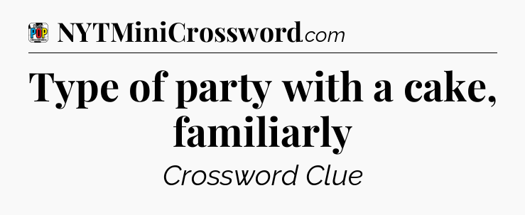 Type of party with a cake, familiarly Crossword Clue