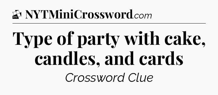 Type of party with cake, candles, and cards - Daily Themed Classic Crossword