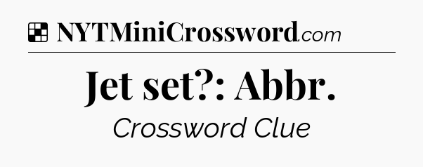 Solution: Jet set?: Abbr - NYT Crossword