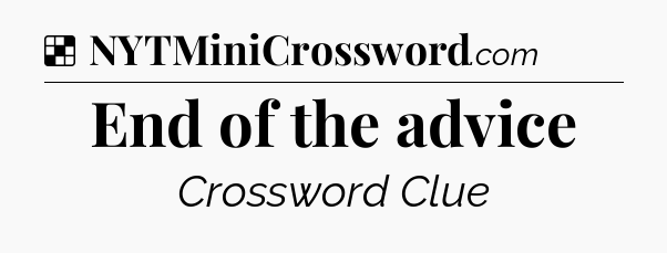 Solution: End of the advice - NYT Crossword