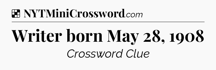 Solution: Writer born May 28, 1908 - NYT Crossword