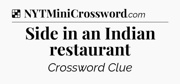 Solution: Side in an Indian restaurant - NYT Crossword
